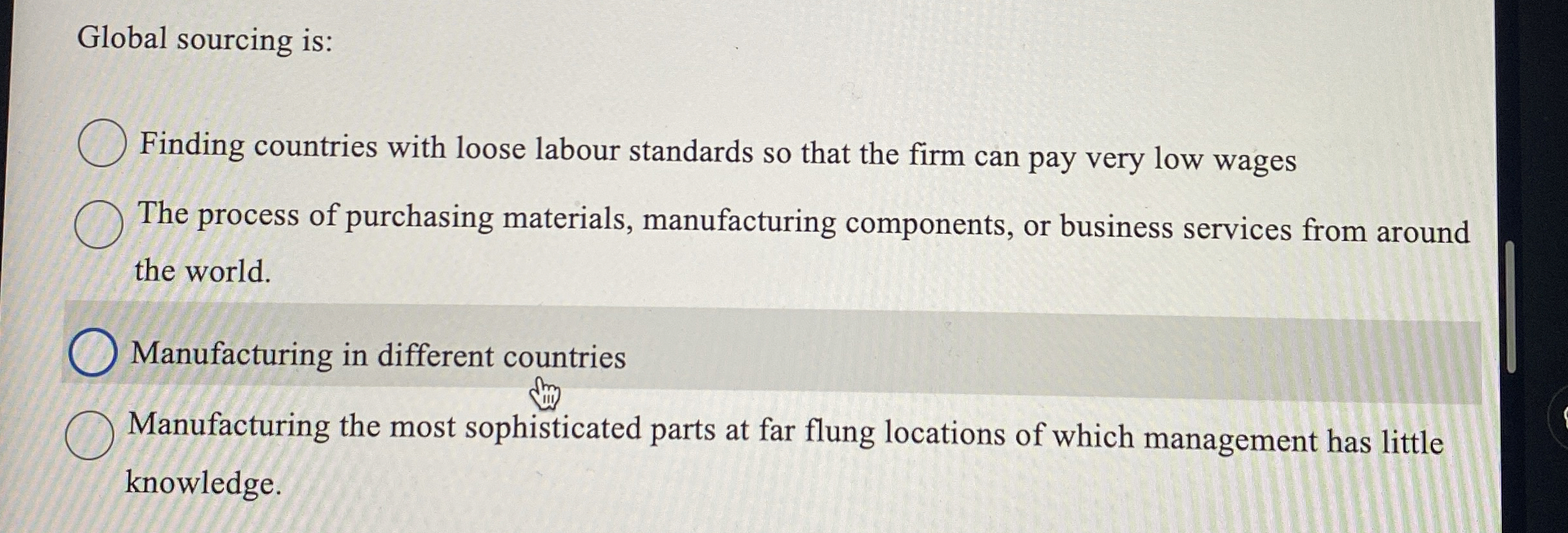 Global sourcing is: Finding countries with loose labour standards so that