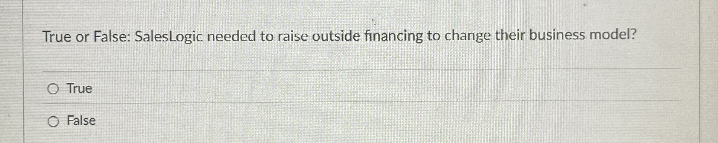  True or False: SalesLogic needed to raise outside financing to change
