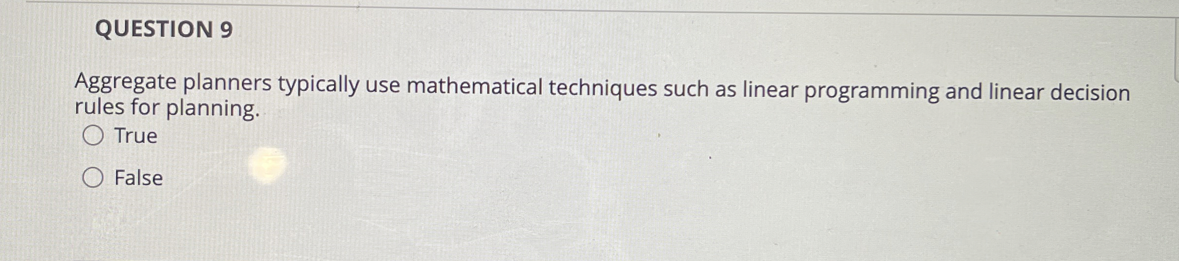  QUESTION 9 Aggregate planners typically use mathematical techniques such as linear