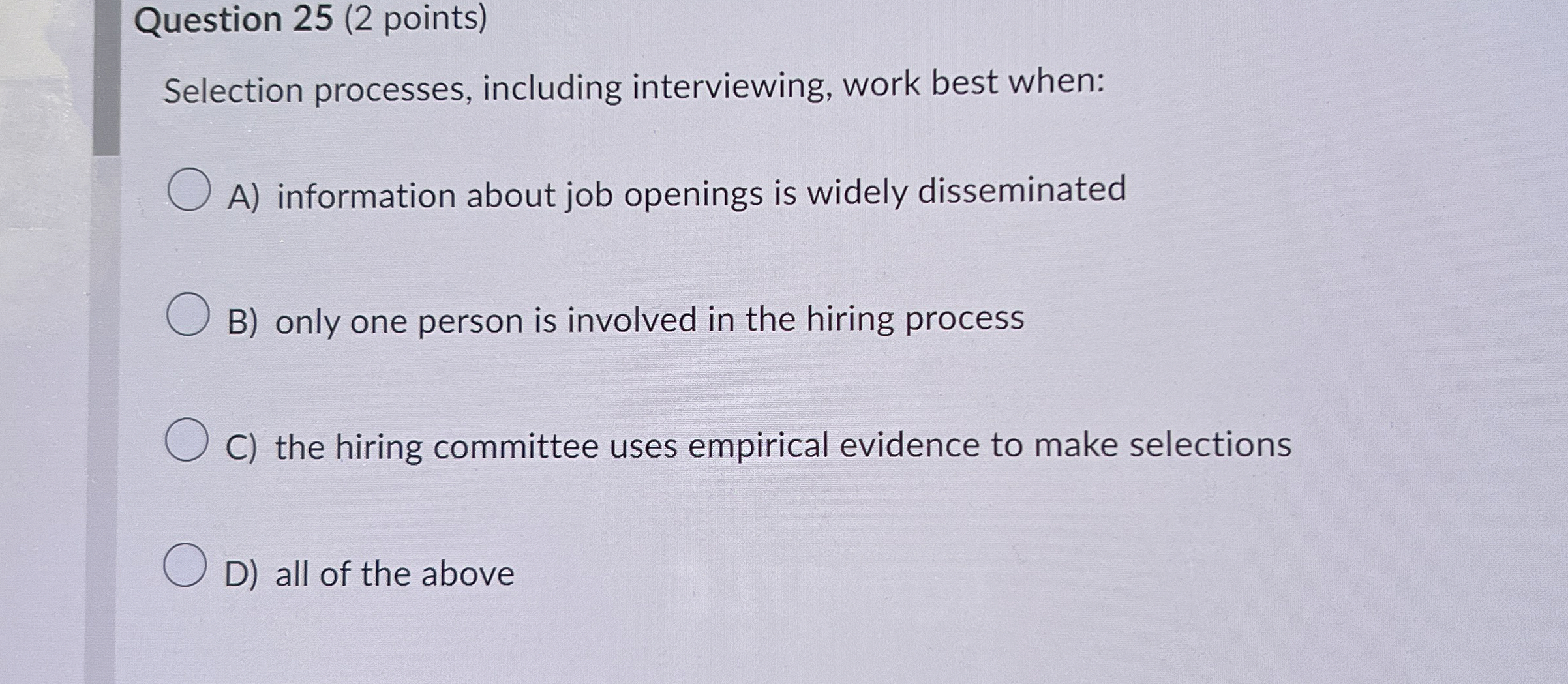  Question 25(2 points) Selection processes, including interviewing, work best when: A)