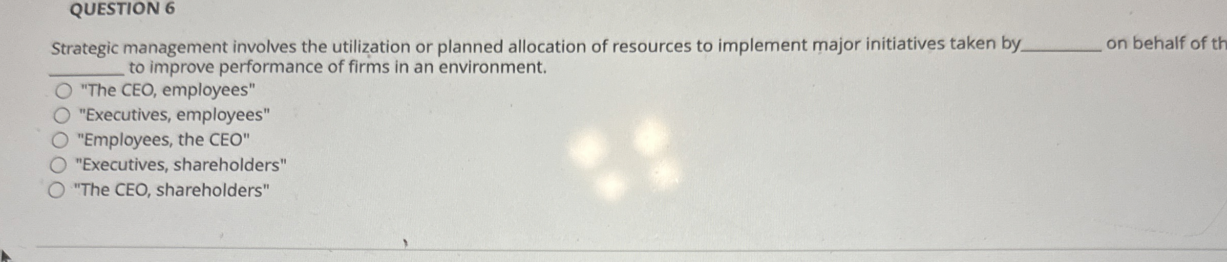  QUESTION 6 Strategic management involves the utilization or planned allocation of
