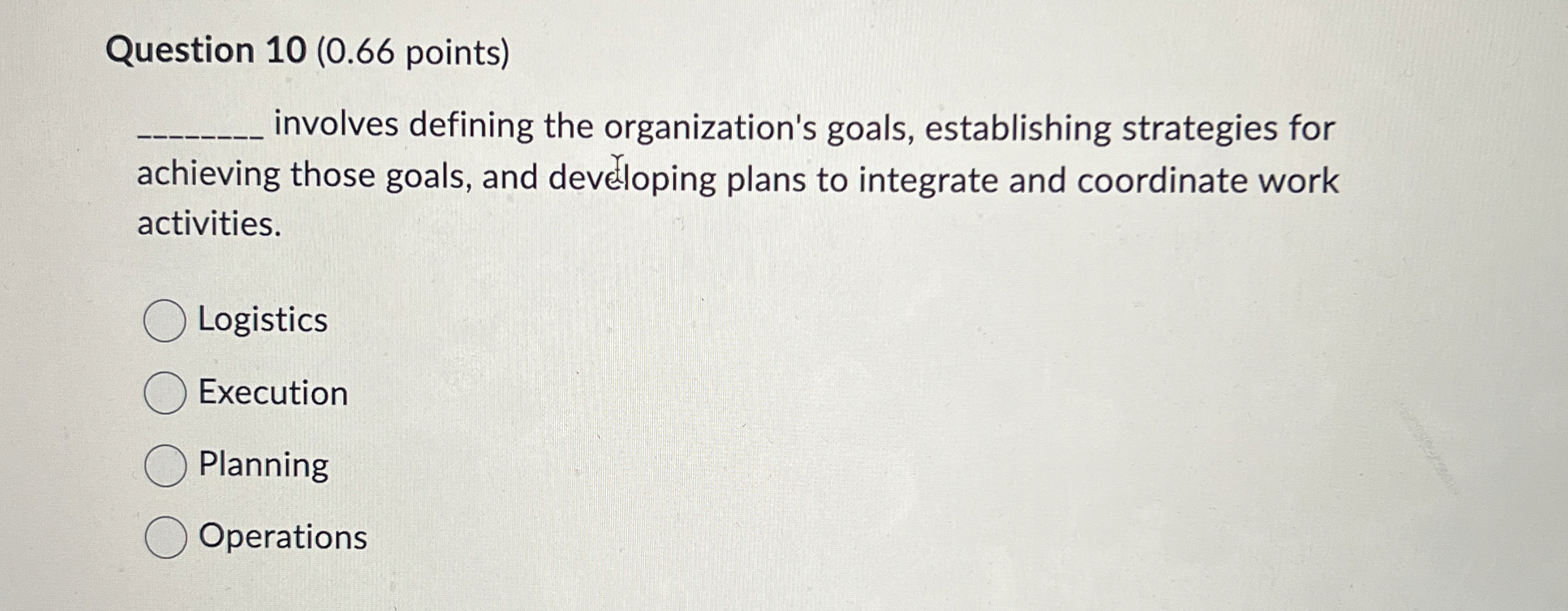  Question 10(0.66 points) q, involves defining the organization's goals, establishing strategies