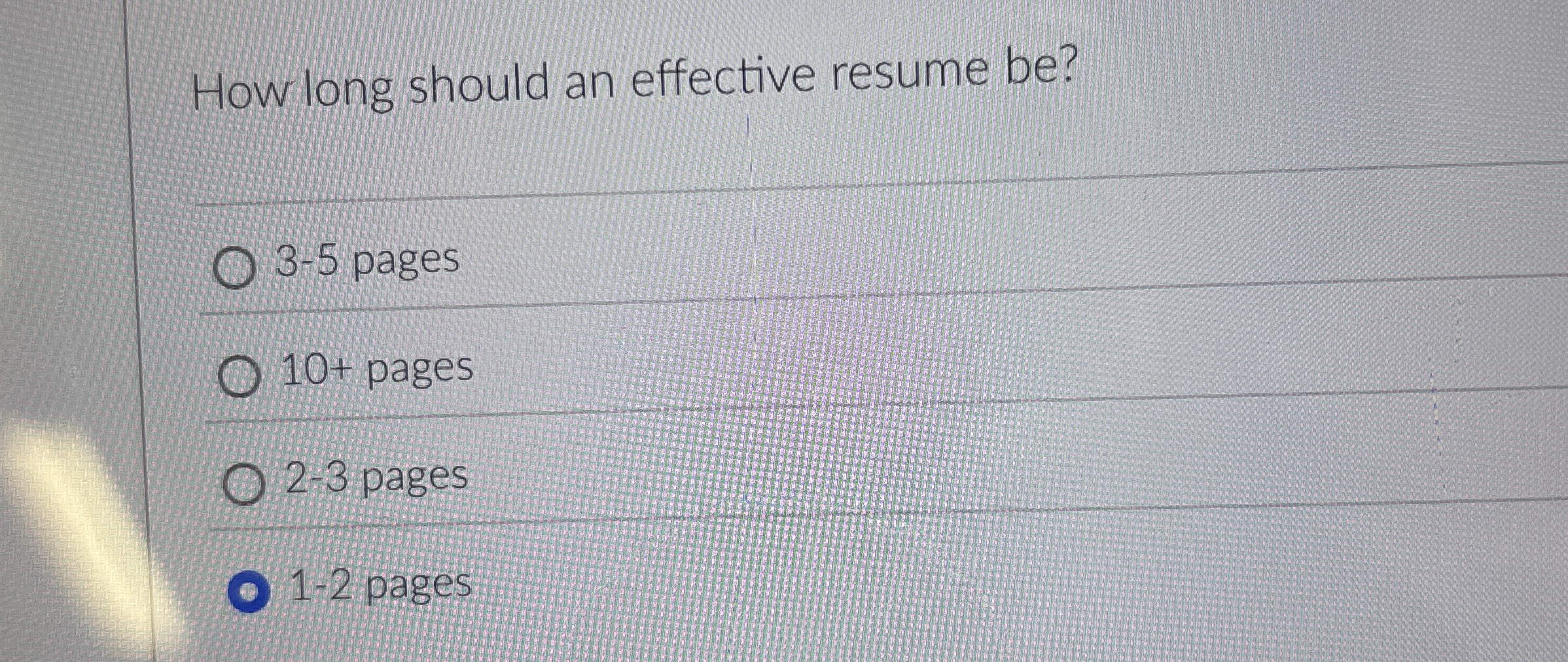  How long should an effective resume be? 3-5 pages 10+ pages