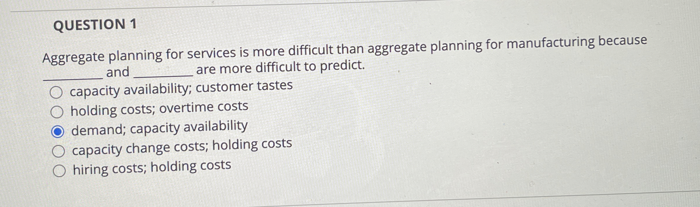  QUESTION 1 Aggregate planning for services is more difficult than aggregate