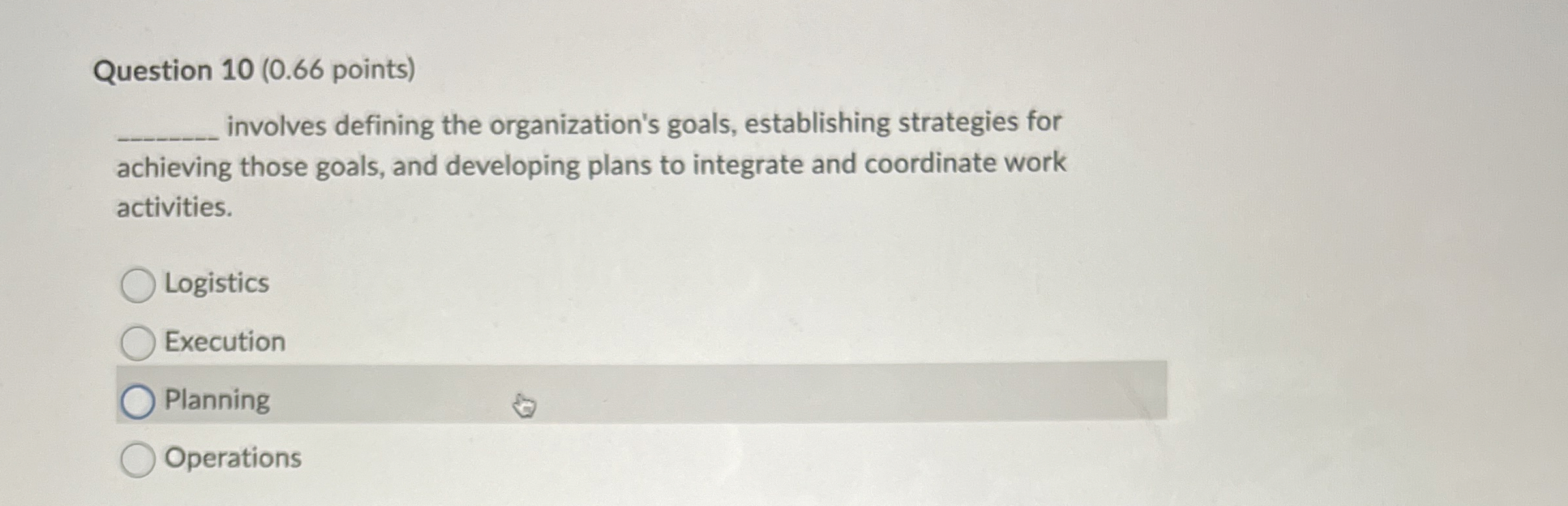  Question 10(0.66 points) involves defining the organization's goals, establishing strategies for