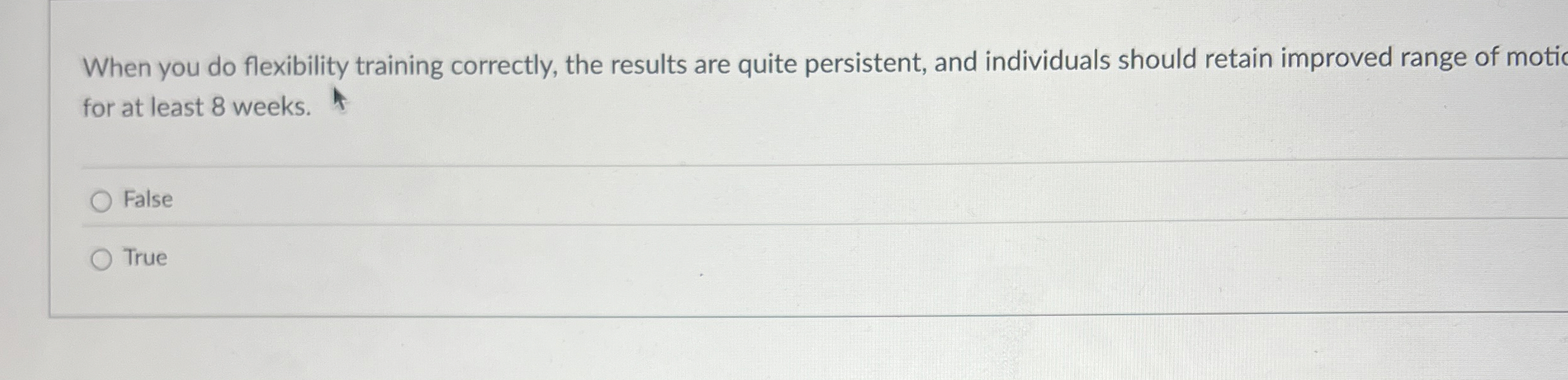  When you do flexibility training correctly, the results are quite persistent,