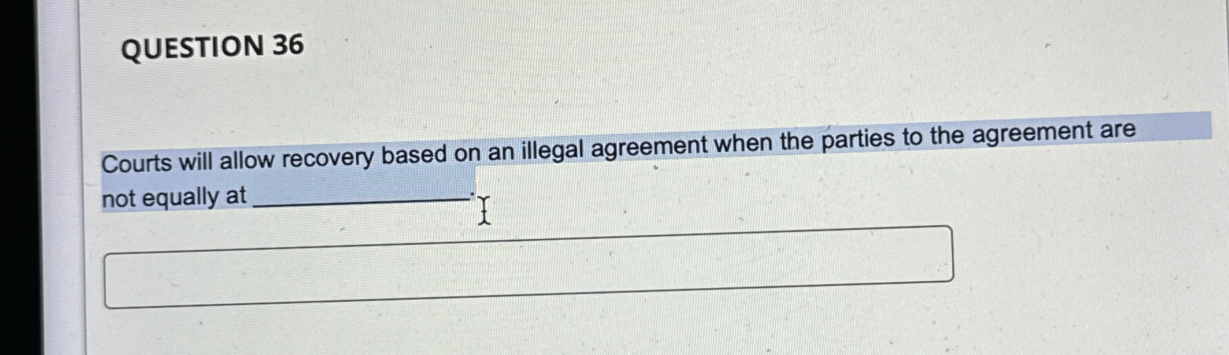  QUESTION 36 Courts will allow recovery based on an illegal agreement