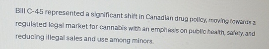 Bill C-45 represented a significant shift in Canadian drug policy, moving