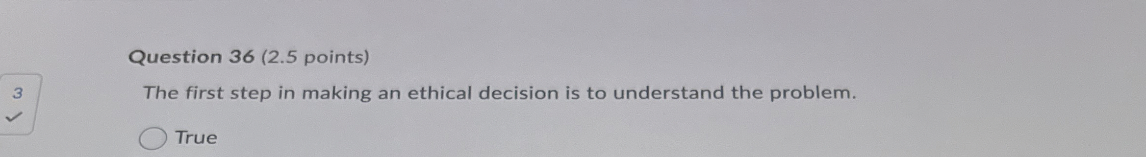  Question 36(2.5 points) The first step in making an ethical decision
