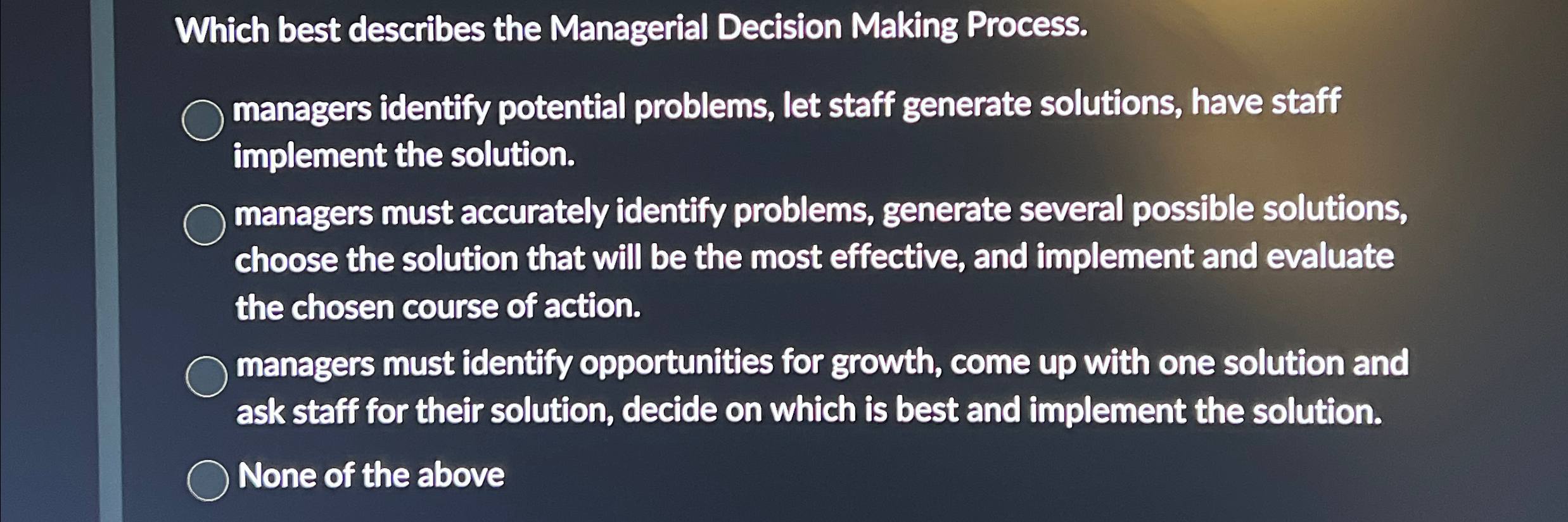  Which best describes the Managerial Decision Making Process. managers identify potential