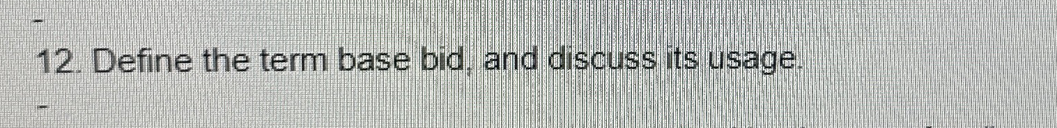 Define the term base bid, and discuss its usage. 