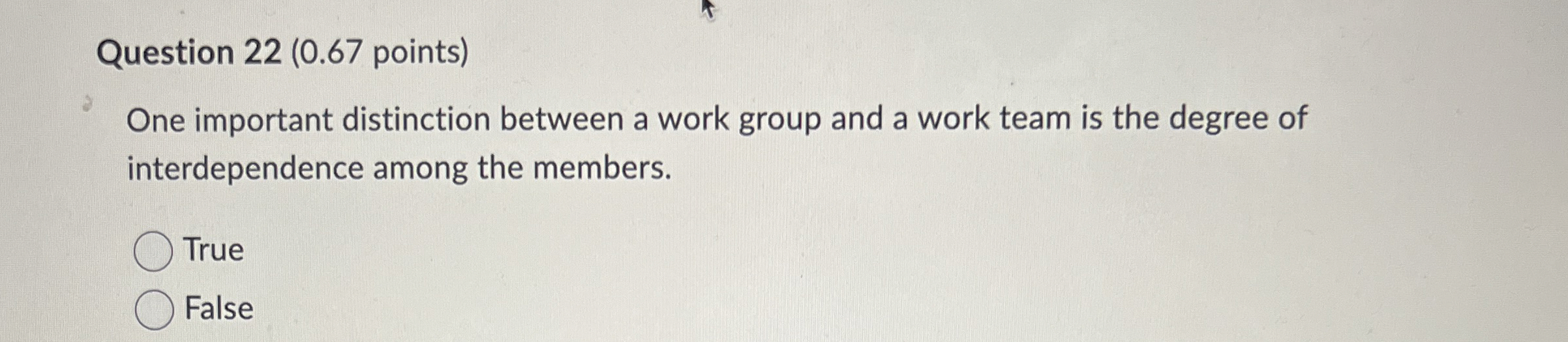  Question 22(0.67 points) One important distinction between a work group and