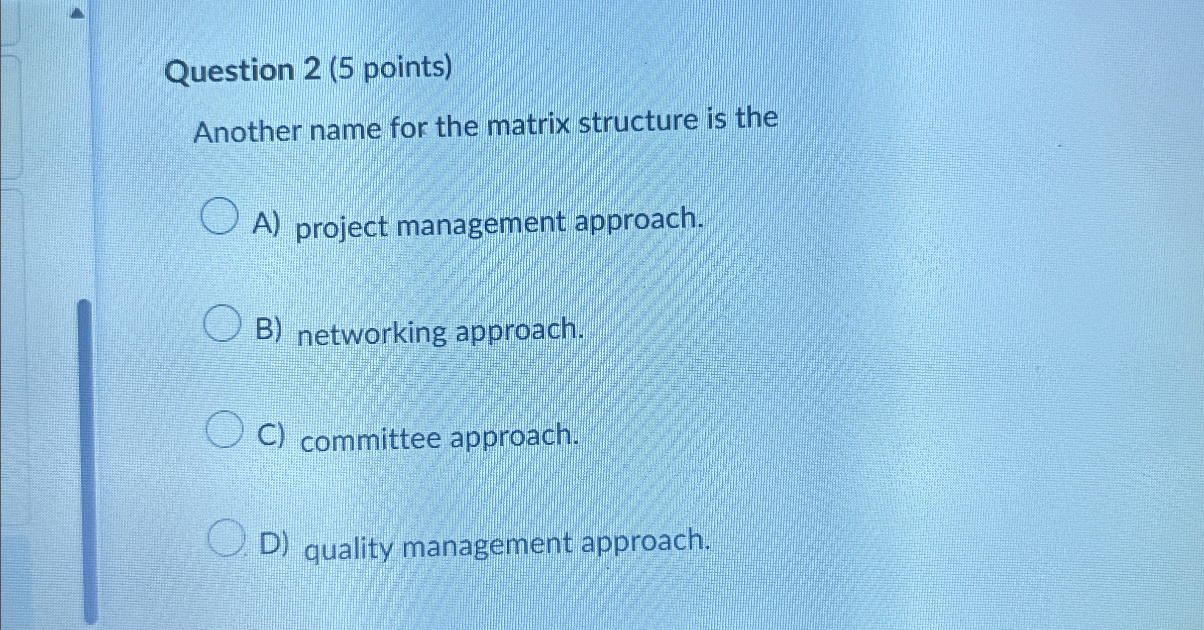  Question 2(5 points) Another name for the matrix structure is the