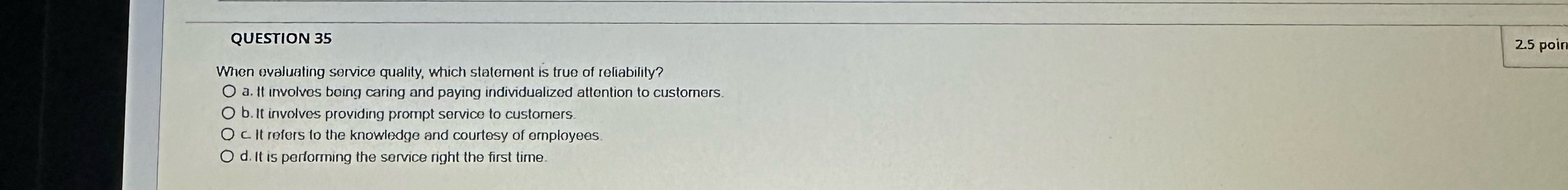  QUESTION 35 When evaluating service quality, which statement is true of