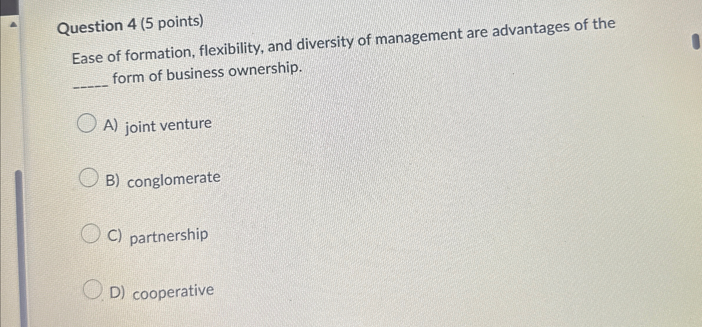  Question 4(5 points) Ease of formation, flexibility, and diversity of management