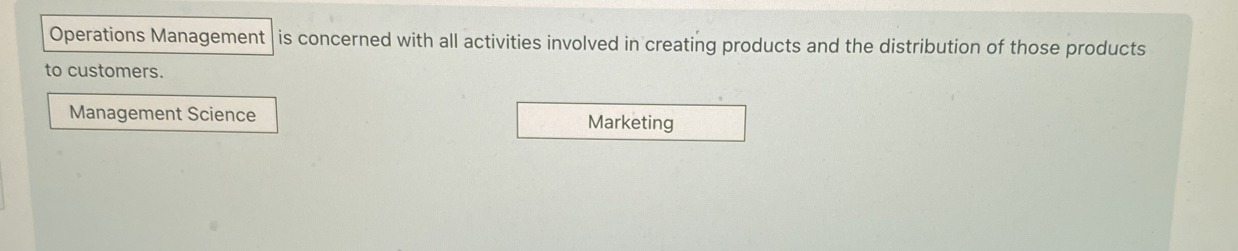  Operations Management is concerned with all activities involved in creating products