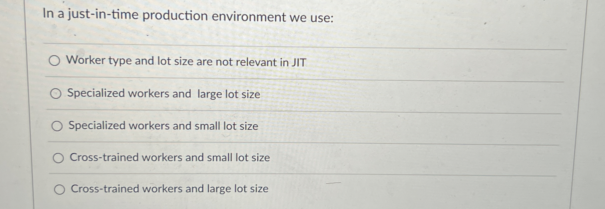  In a just-in-time production environment we use: Worker type and lot