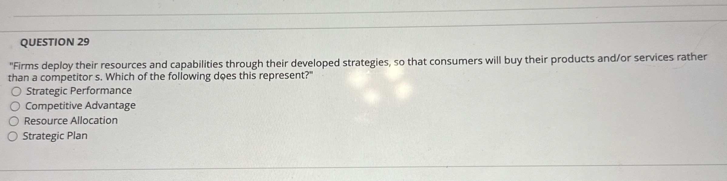  QUESTION 29 "Firms deploy their resources and capabilities through their developed