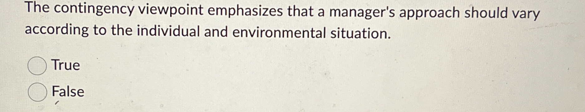  The contingency viewpoint emphasizes that a manager's approach should vary according
