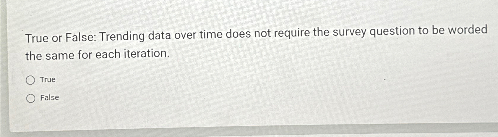  True or False: Trending data over time does not require the