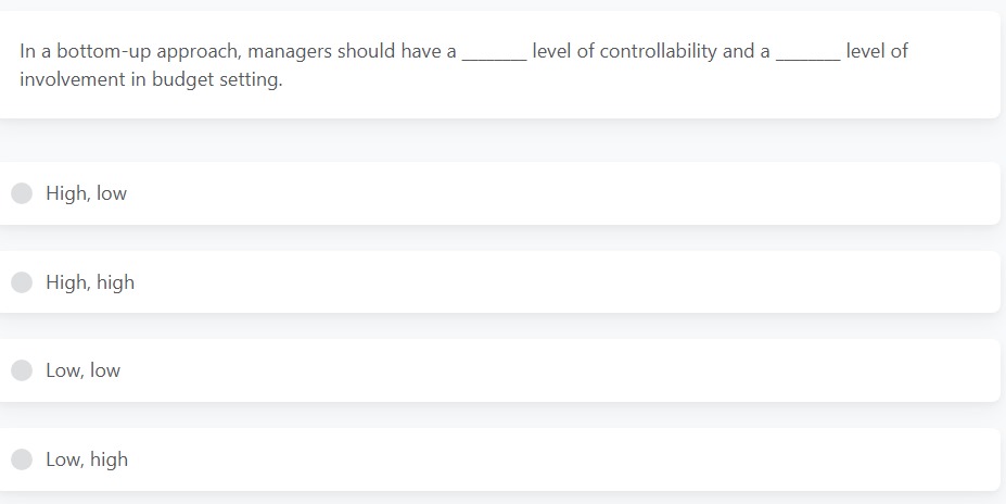 In a bottom-up approach, managers should have a-----------------level of controllability and