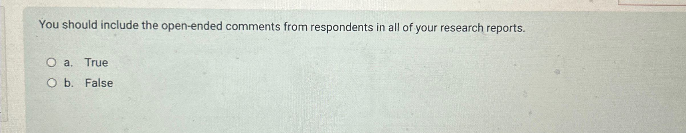  You should include the open-ended comments from respondents in all of