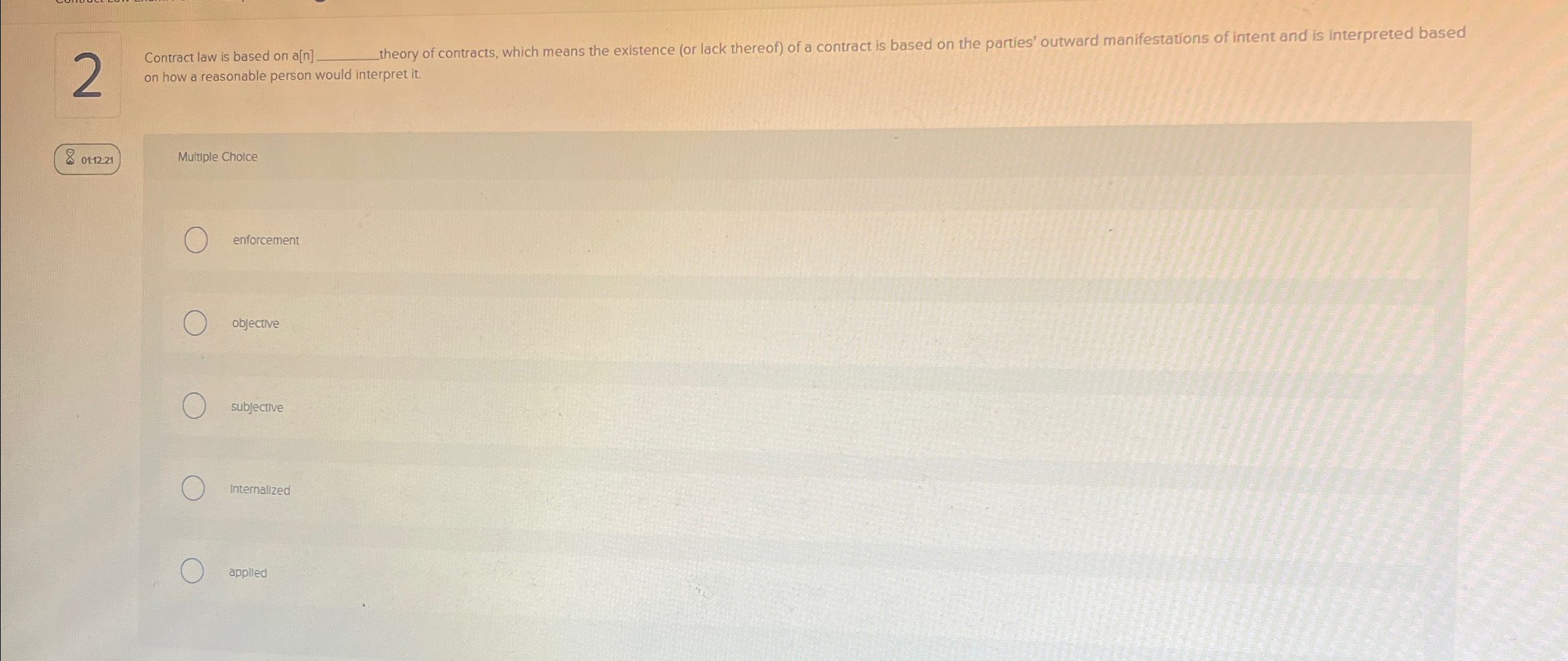  Contract law is based on a[n] theory of contracts, which means