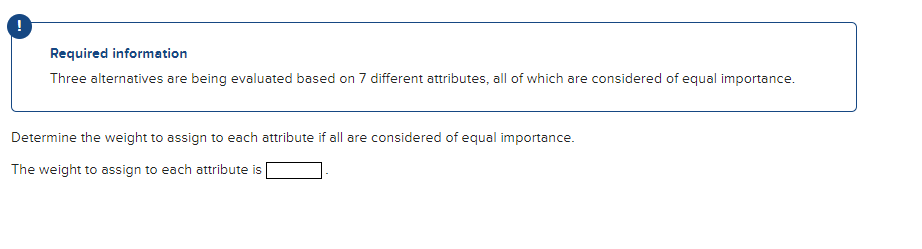  Required information Three alternatives are being evaluated based on 7 different