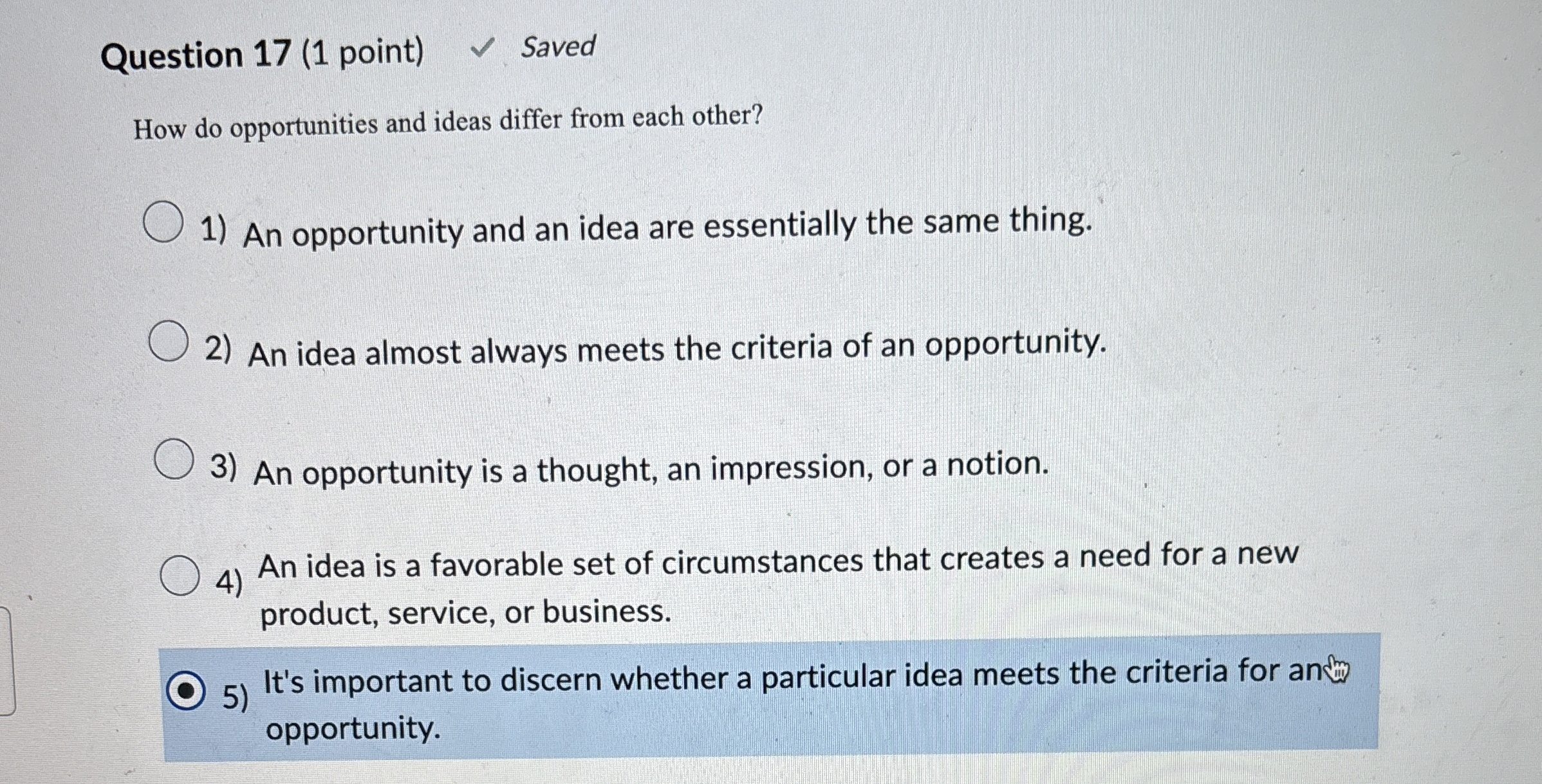  Question 17(1 point) Saved How do opportunities and ideas differ from
