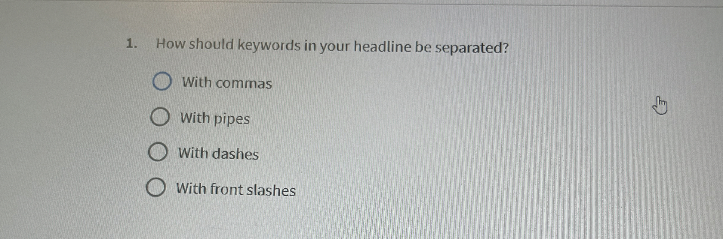  How should keywords in your headline be separated? With commas With