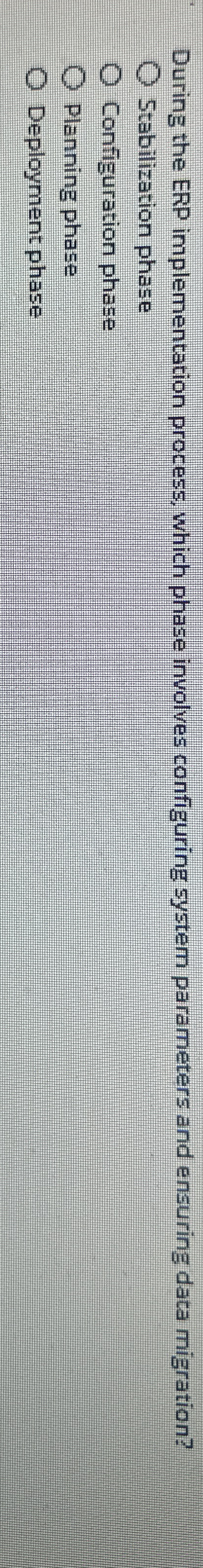  During the ERP implementation process, which phase involves configuring system parameters