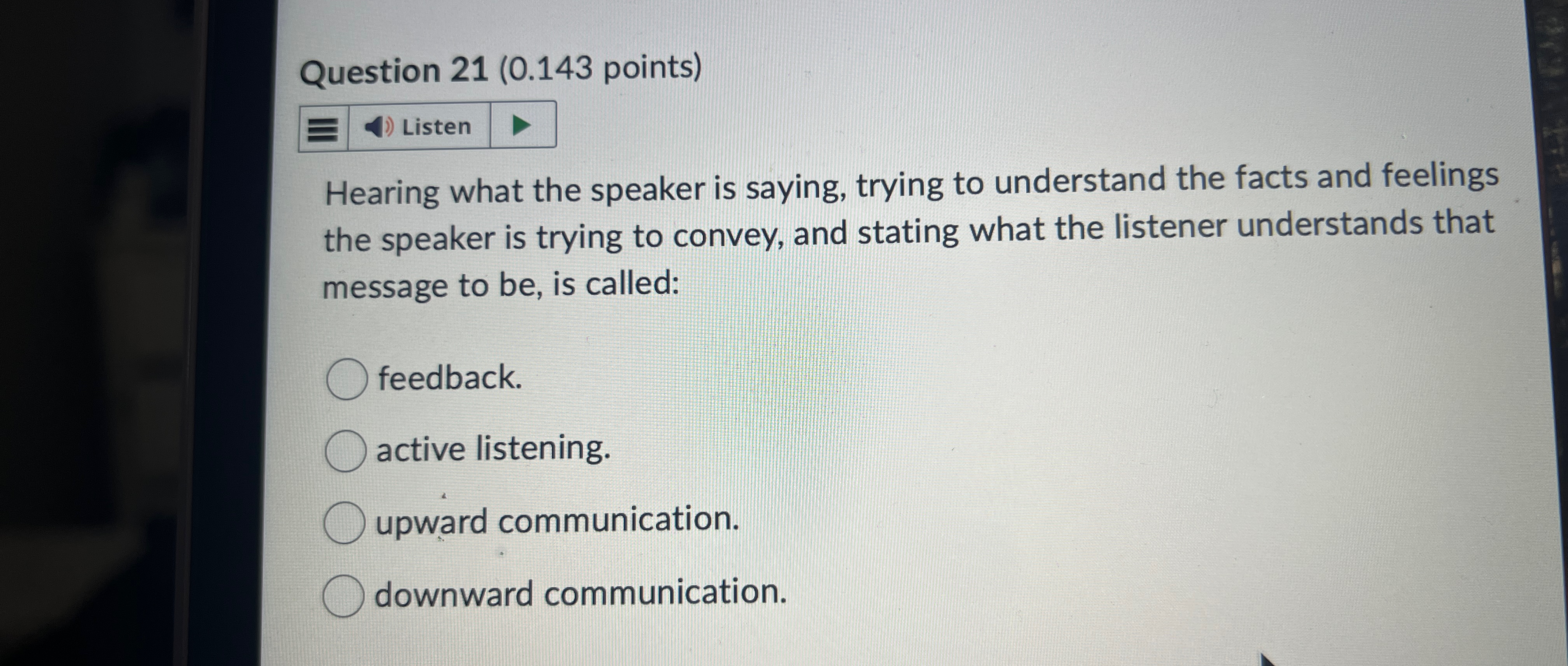  Question 21(0.143 points) Hearing what the speaker is saying, trying to