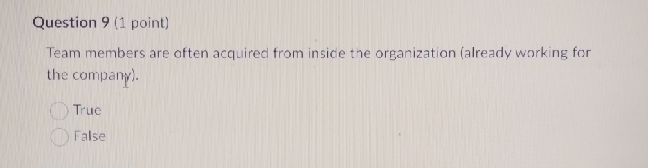  Question 9(1 point) Team members are often acquired from inside the