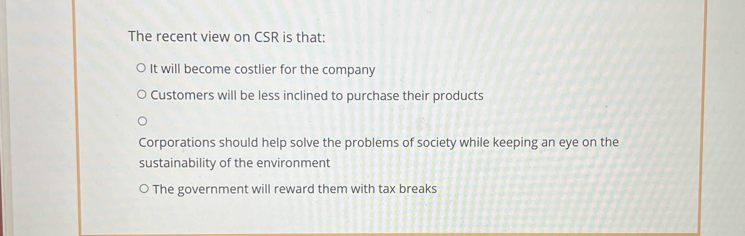  The recent view on CSR is that: It will become costlier