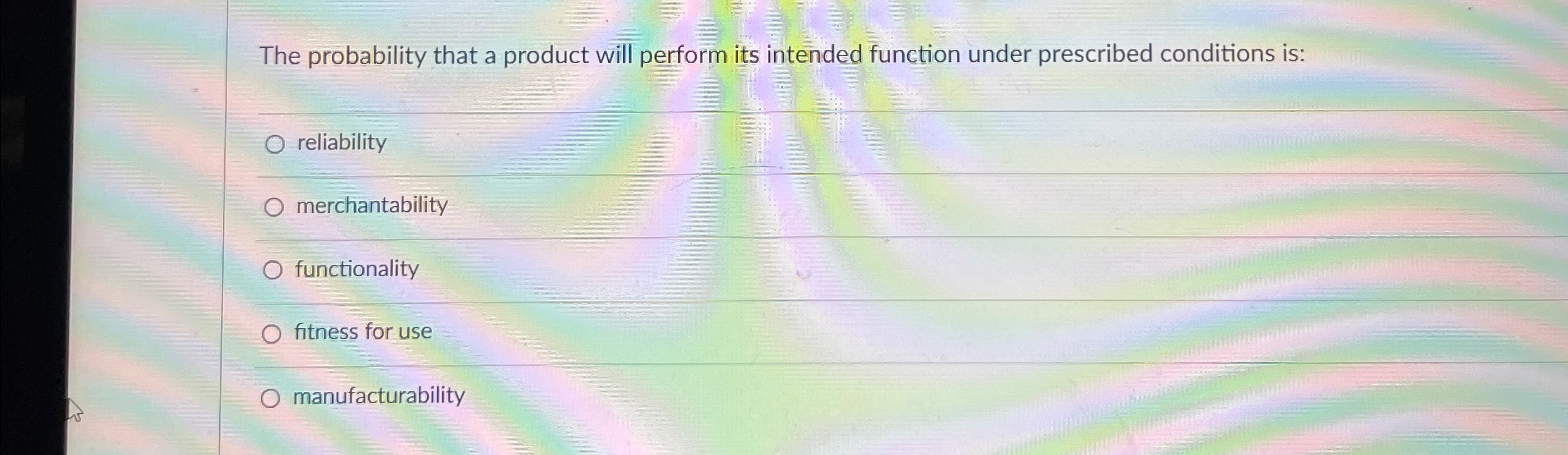  The probability that a product will perform its intended function under