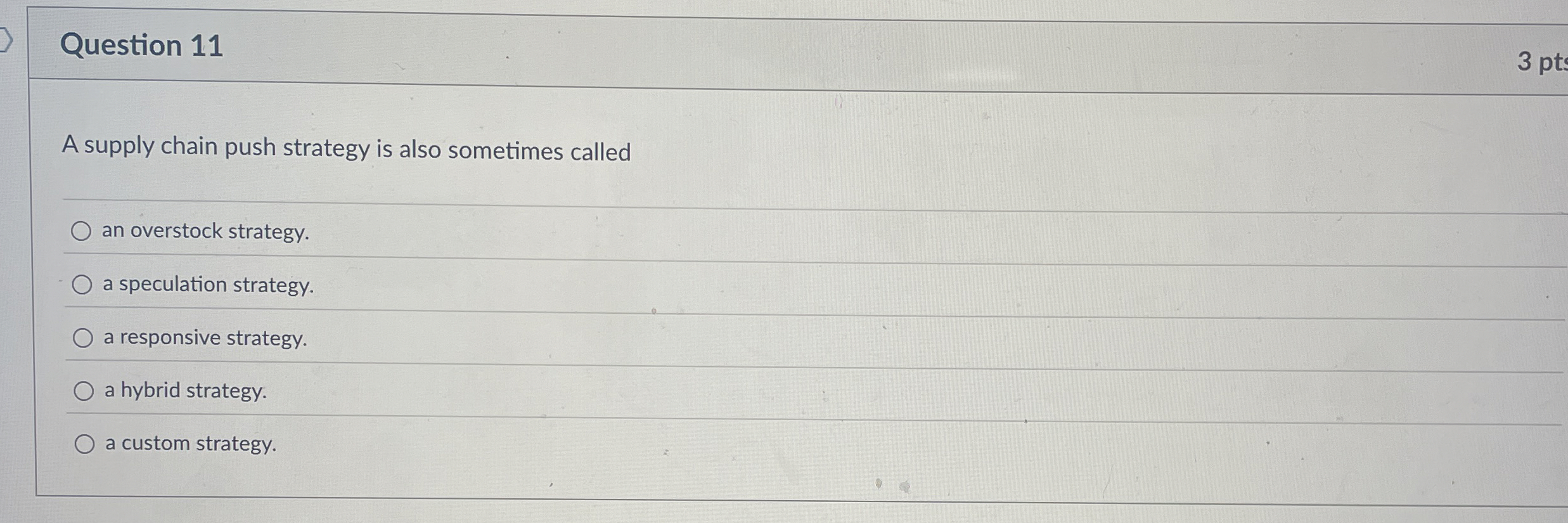  Question 11 3 pt A supply chain push strategy is also