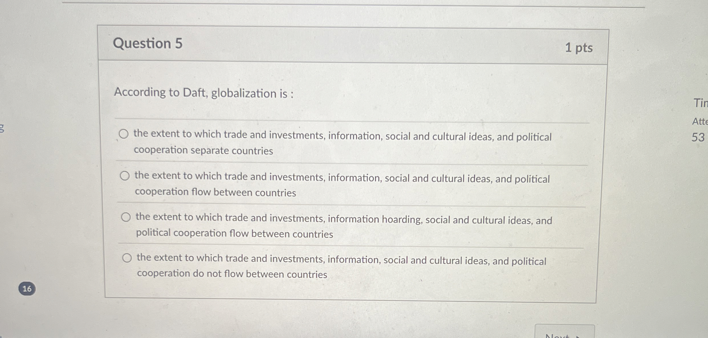  Question 5 According to Daft, globalization is : the extent to