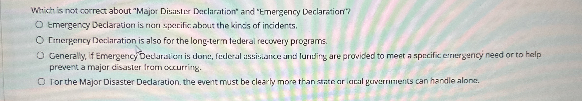  Which is not correct about "Major Disaster Declaration" and "Emergency Declaration"?