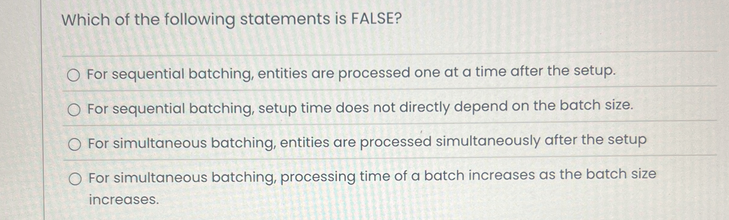  Which of the following statements is FALSE? For sequential batching, entities