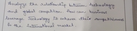  Analyze the relationship bitween technology and global competition. How can business