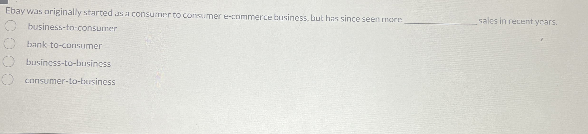  Ebay was originally started as a consumer to consumer e-commerce business,