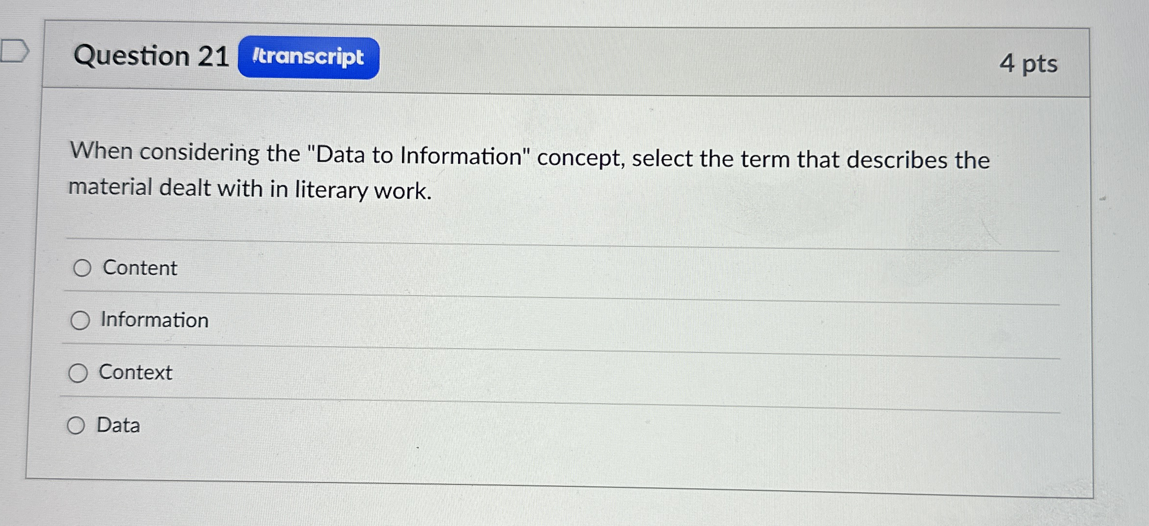  Question 21 4 pts When considering the "Data to Information" concept,