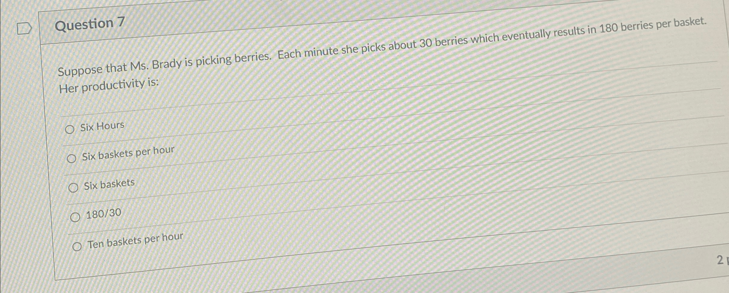  Question 7 Suppose that Ms. Brady is picking berries. Each minute