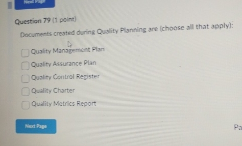  Question 79(1 point) Documents created during Quality Planning are (choose all