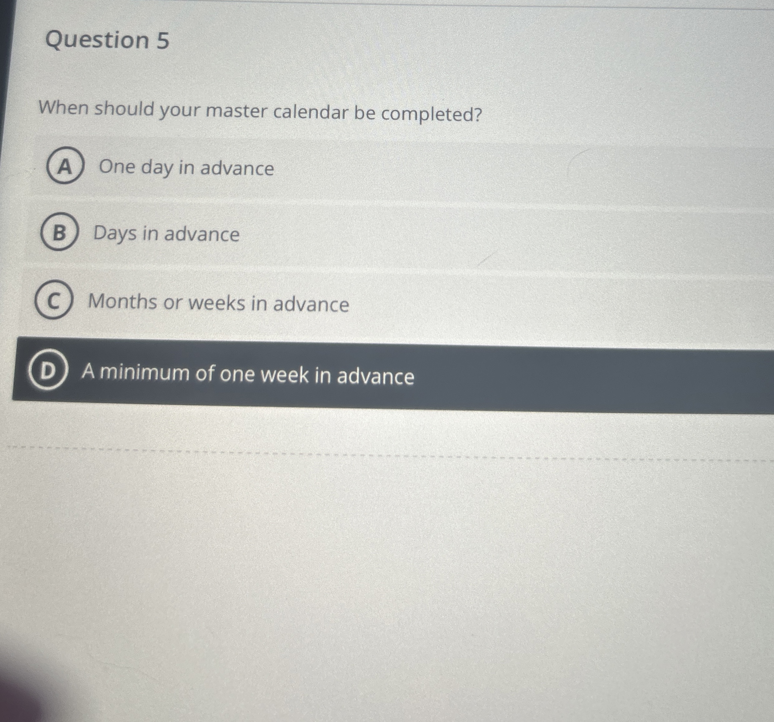  Question 5 When should your master calendar be completed? One day