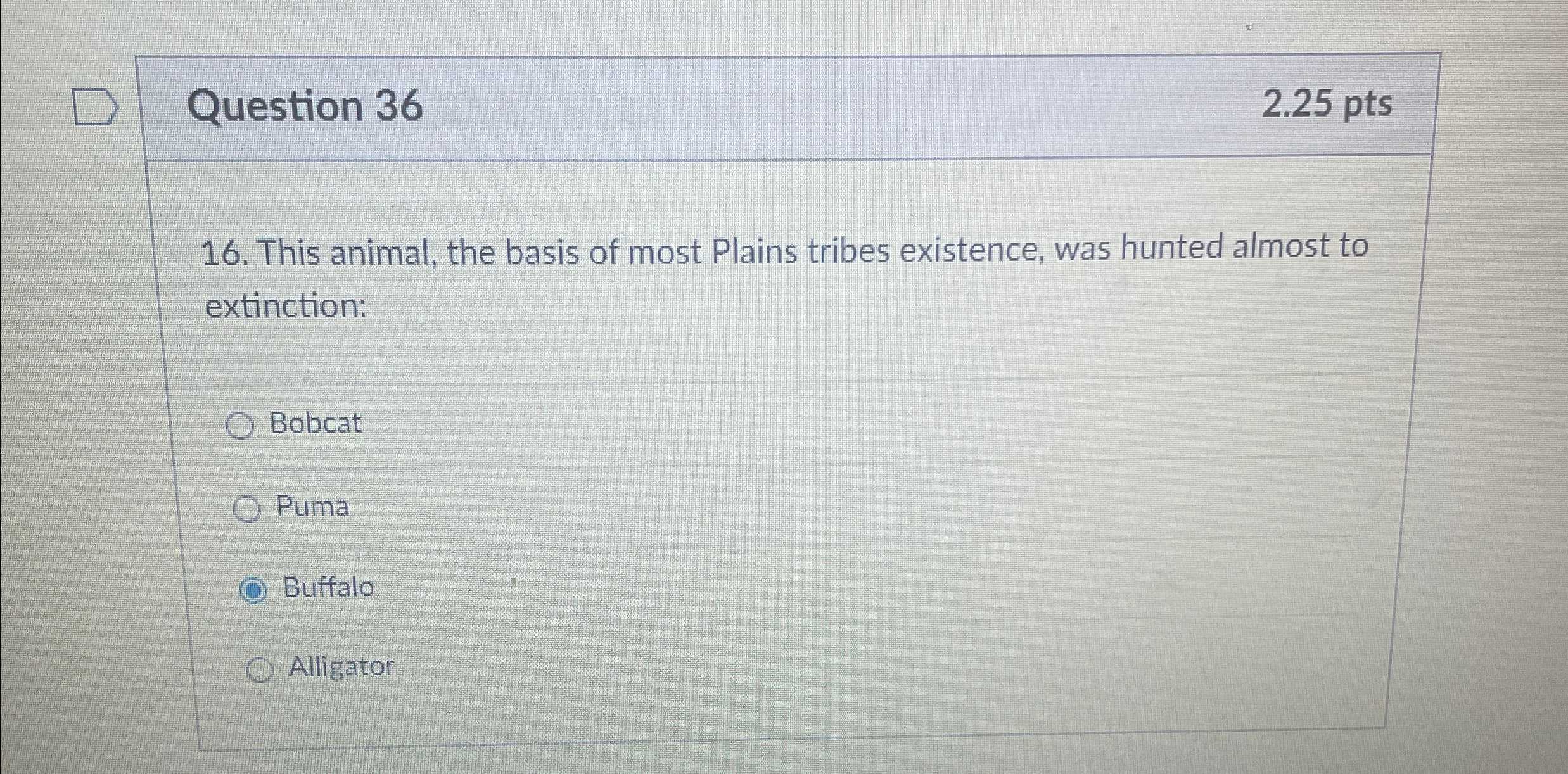  Question 36 2.25 pts 16. This animal, the basis of most
