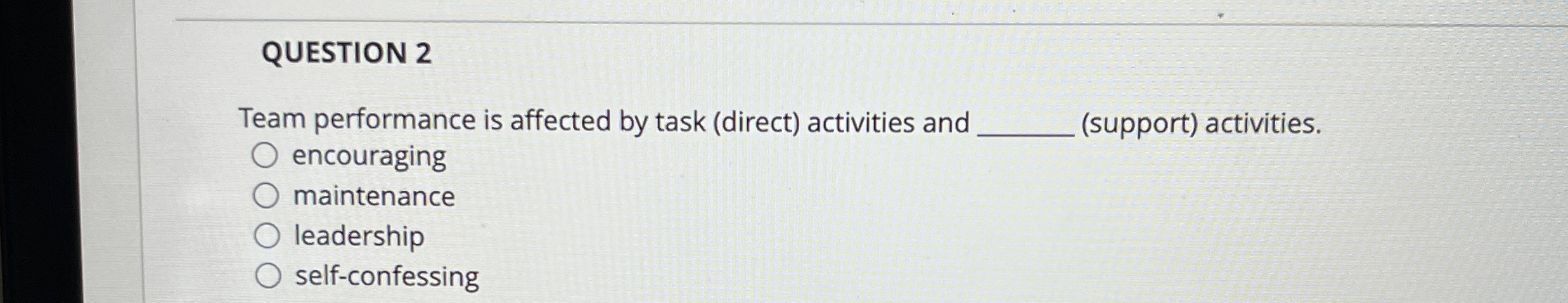  QUESTION 2 Team performance is affected by task (direct) activities and