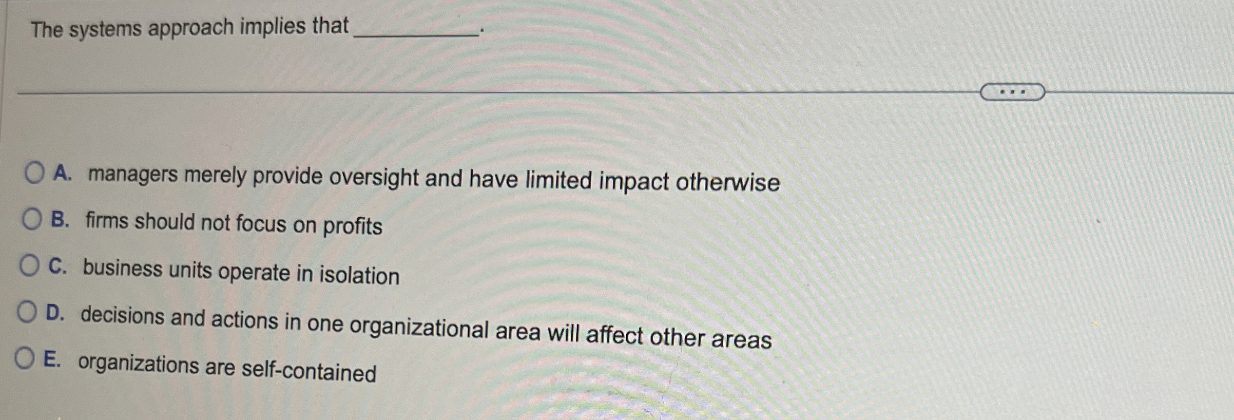  The systems approach implies that A. managers merely provide oversight and