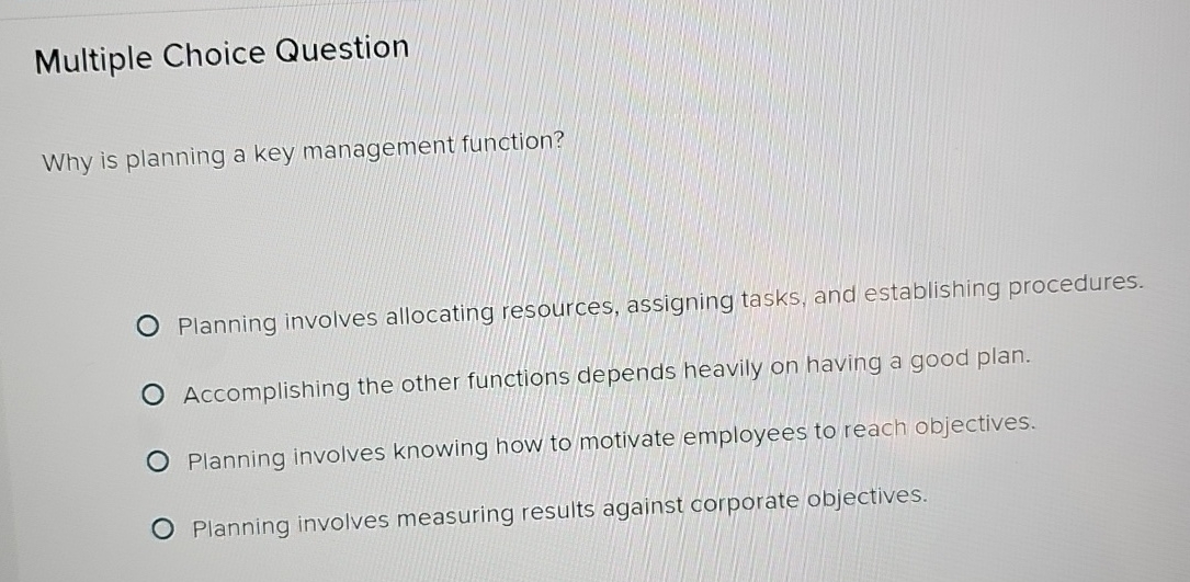  Multiple Choice Question Why is planning a key management function? Planning