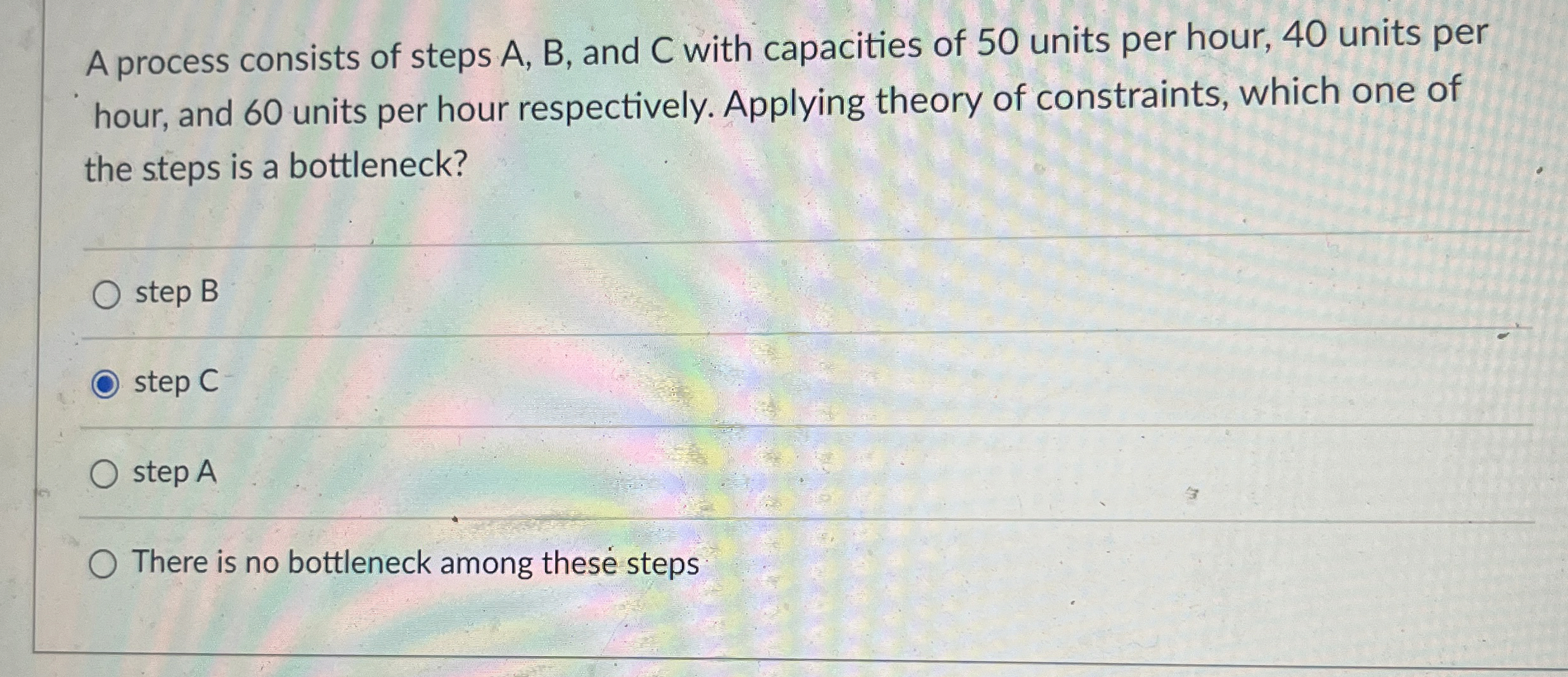  A process consists of steps A,B, and C with capacities of
